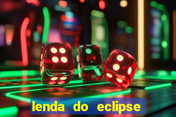 lenda do eclipse sol e lua